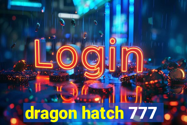 dragon hatch 777